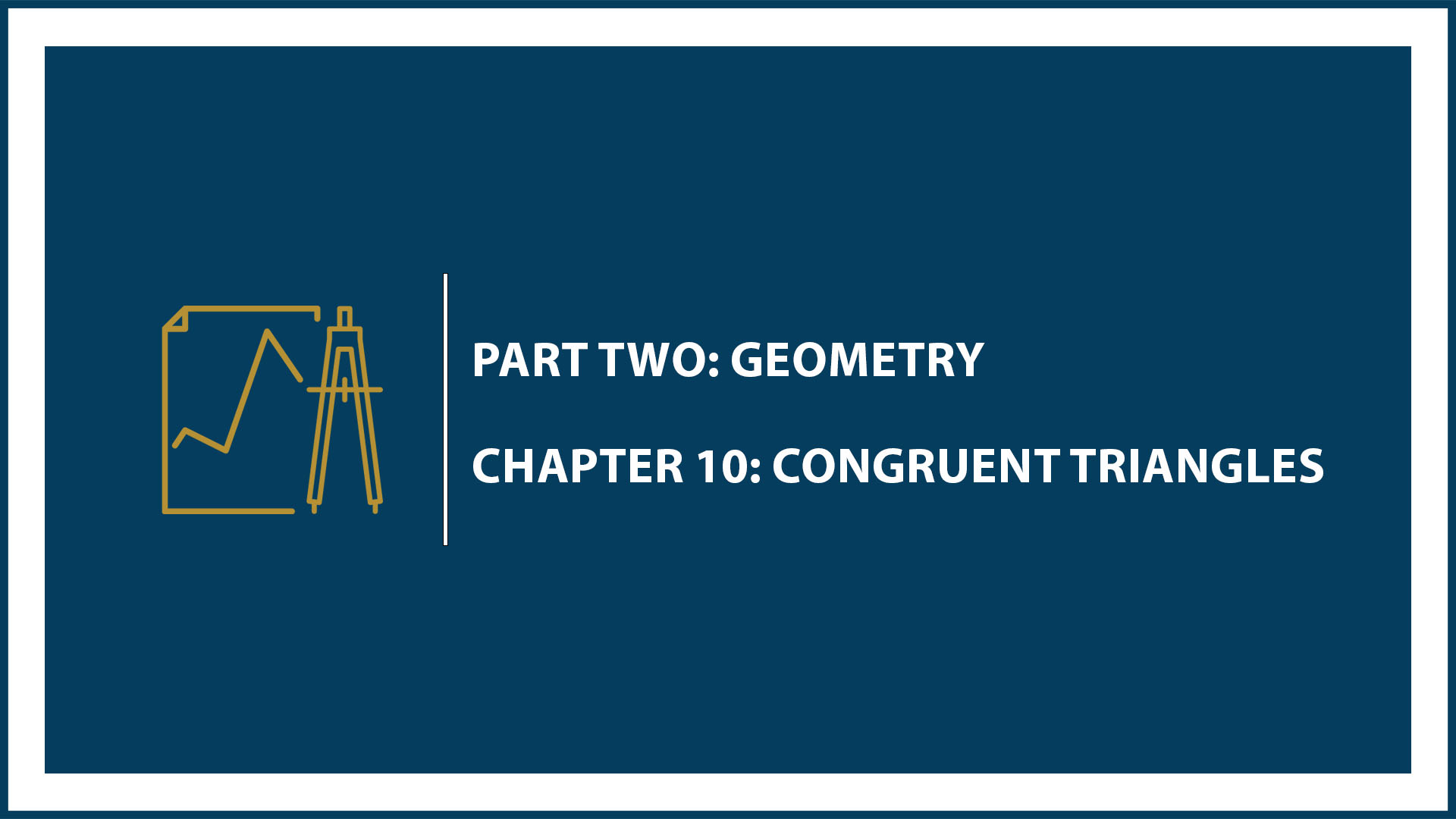 Chapter 10: Congruent Triangles